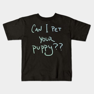 Can I Pet Your Puppy?? (Pastel) Kids T-Shirt